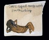 Don't expect me to work I'm thinking by Alice Leach, Painting, Collage